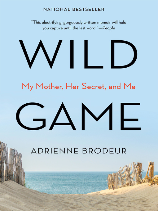 Title details for Wild Game: My Mother, Her Secret, and Me by Adrienne Brodeur - Available